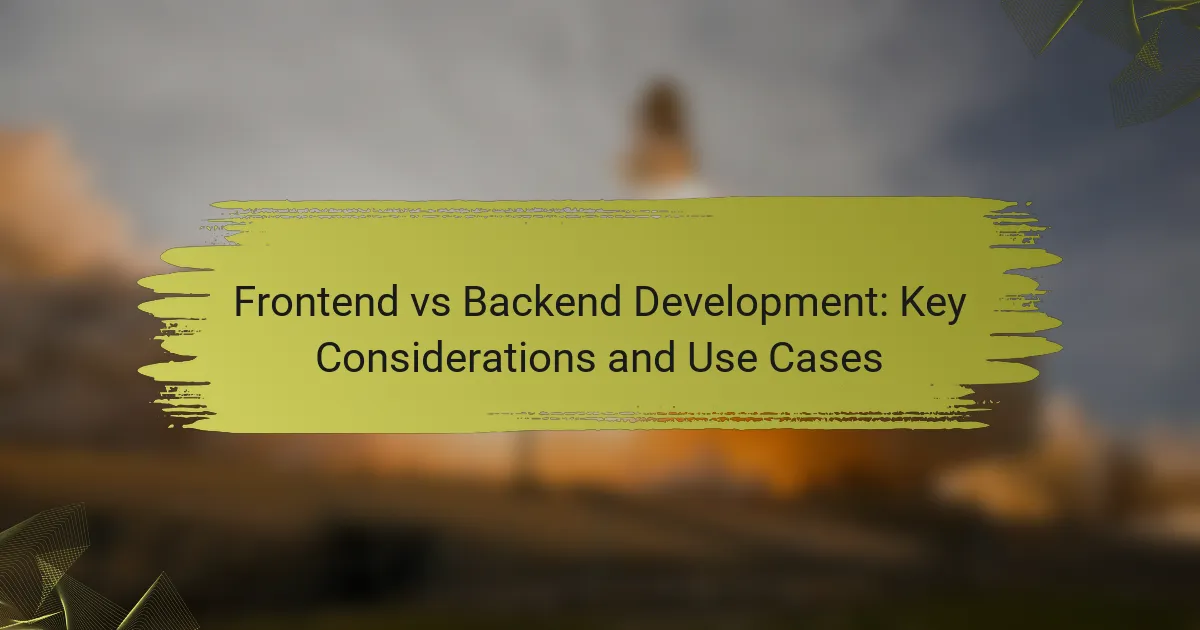 Frontend vs Backend Development: Key Considerations and Use Cases
