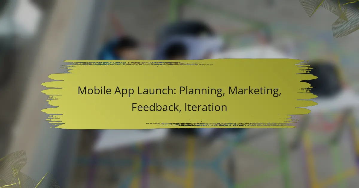 Mobile App Launch: Planning, Marketing, Feedback, Iteration
