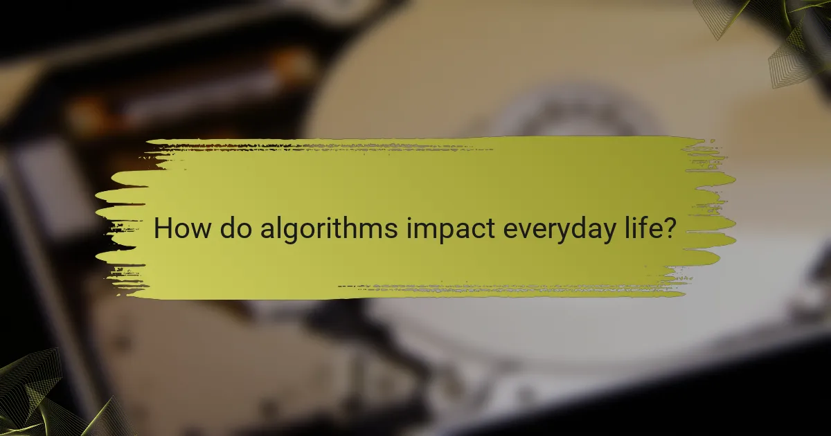 How do algorithms impact everyday life?