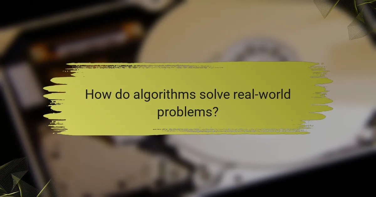 How do algorithms solve real-world problems?