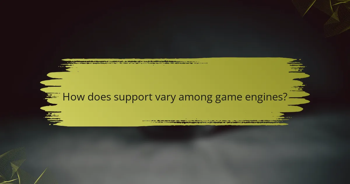 How does support vary among game engines?