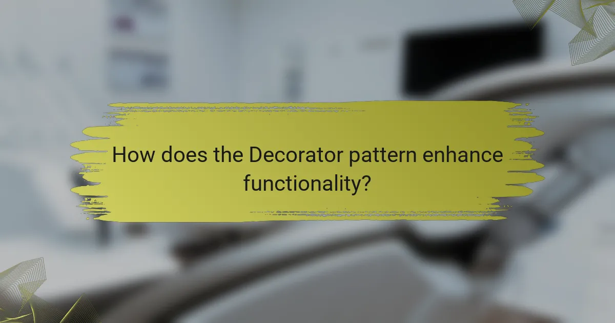 How does the Decorator pattern enhance functionality?