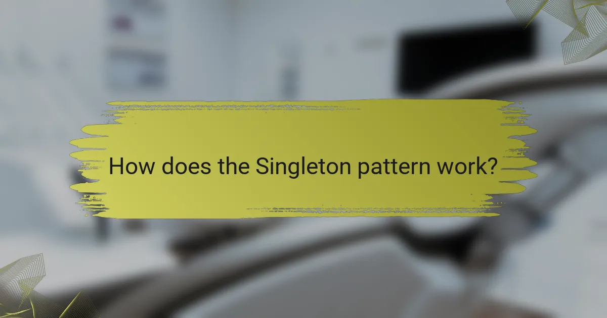 How does the Singleton pattern work?