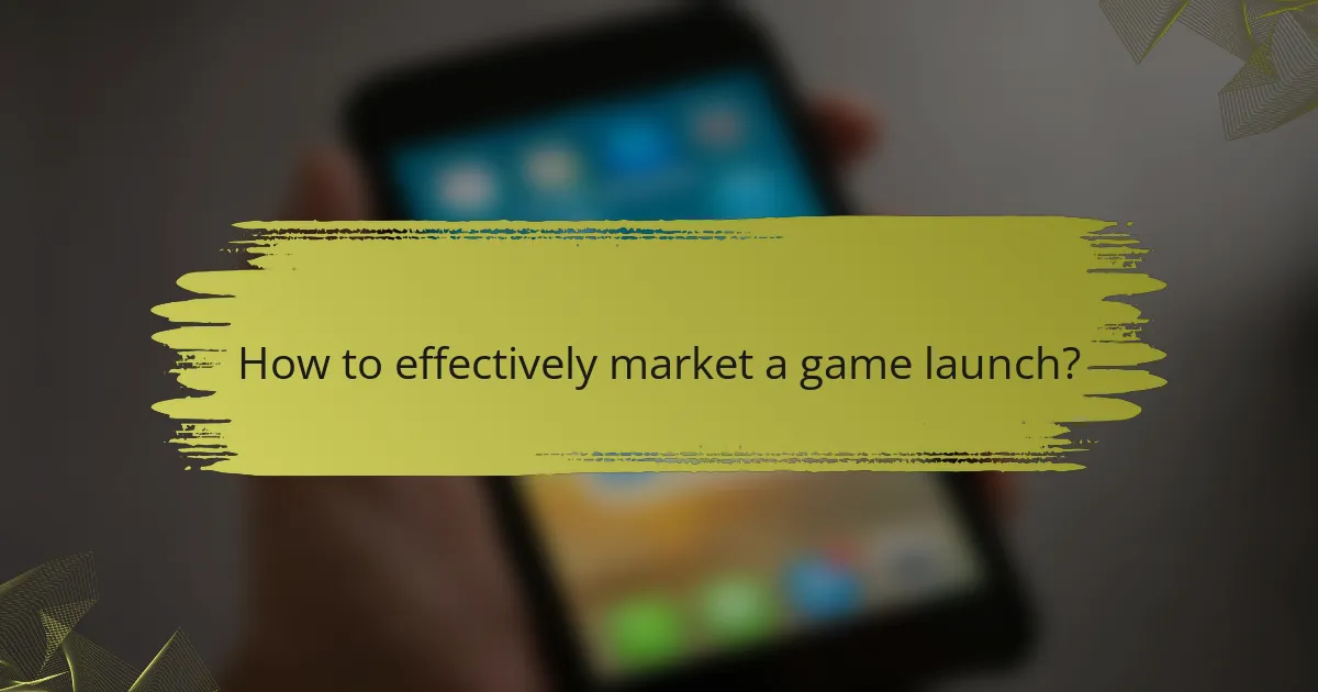 How to effectively market a game launch?