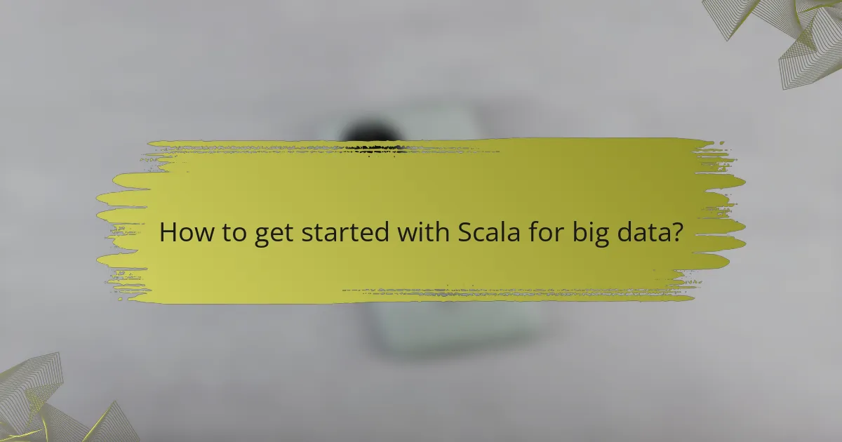 How to get started with Scala for big data?