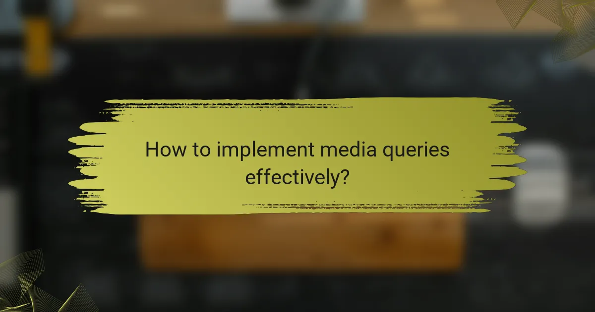 How to implement media queries effectively?