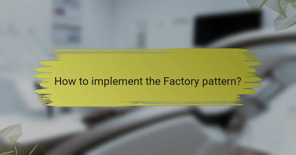 How to implement the Factory pattern?