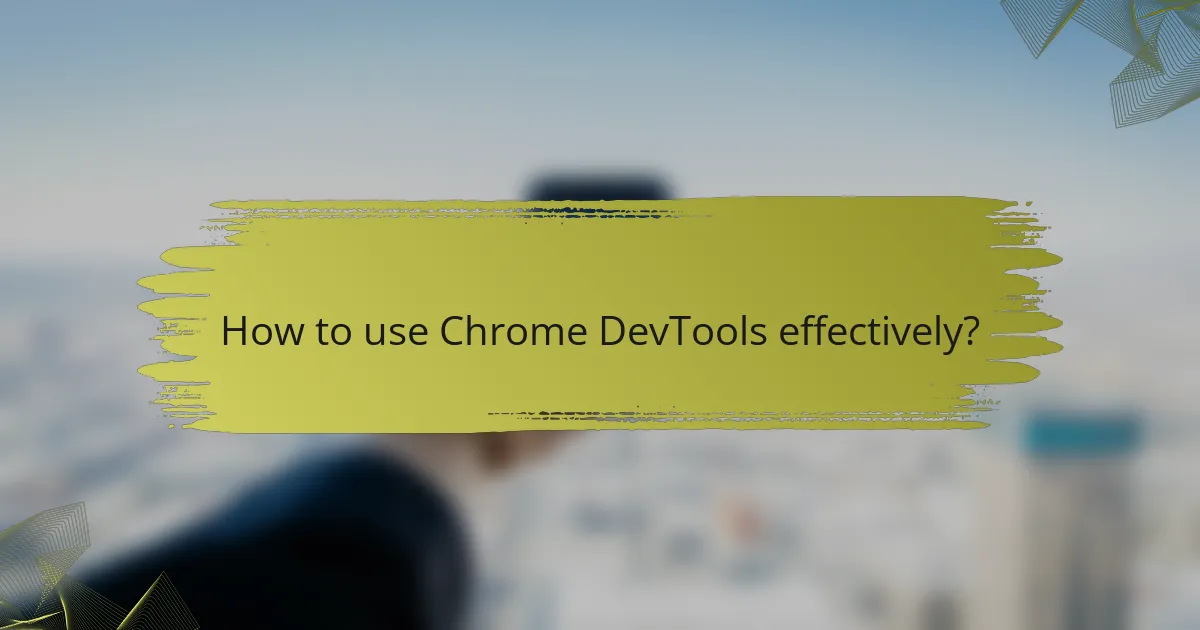How to use Chrome DevTools effectively?