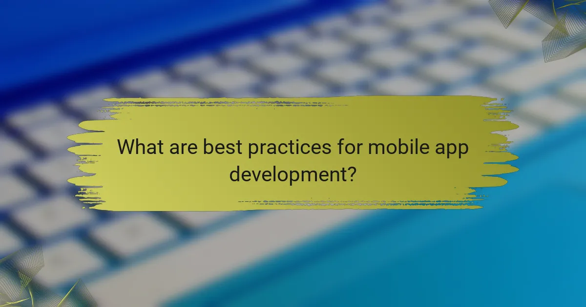 What are best practices for mobile app development?
