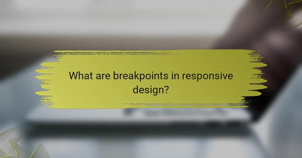 What are breakpoints in responsive design?