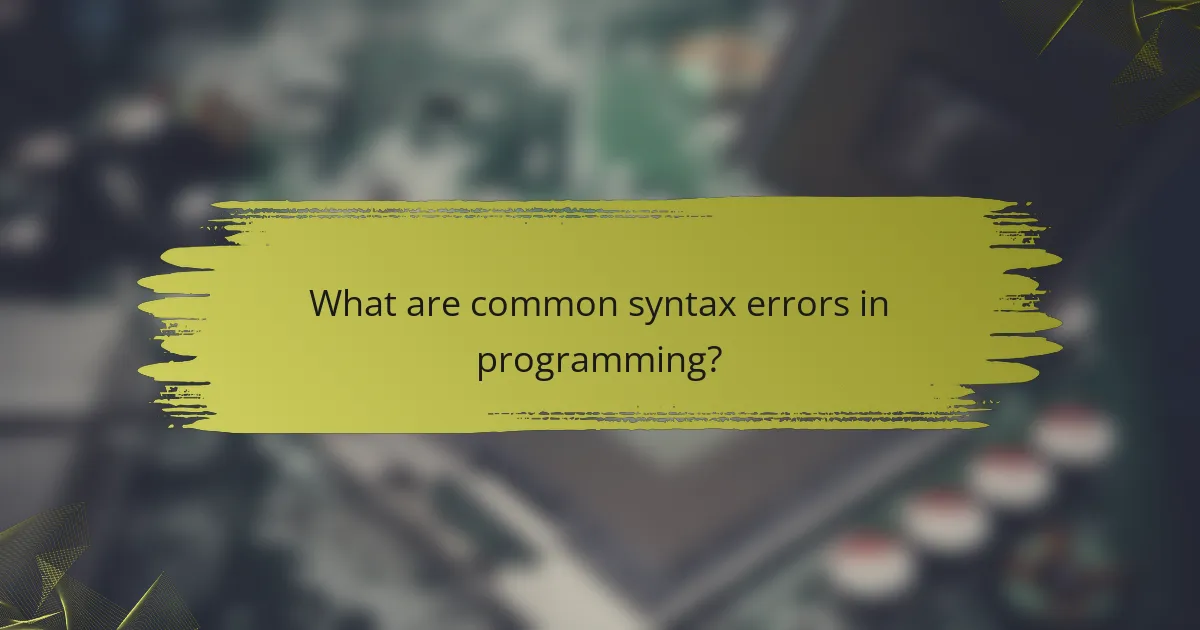 What are common syntax errors in programming?