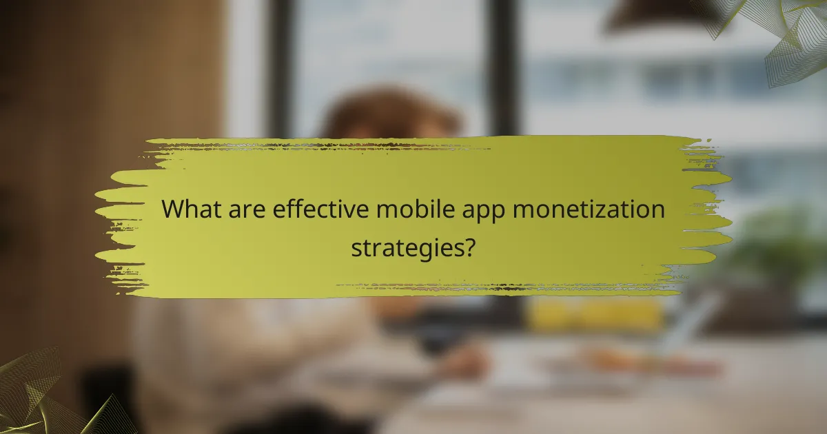 What are effective mobile app monetization strategies?