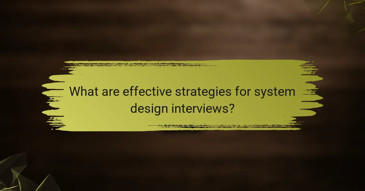 What are effective strategies for system design interviews?