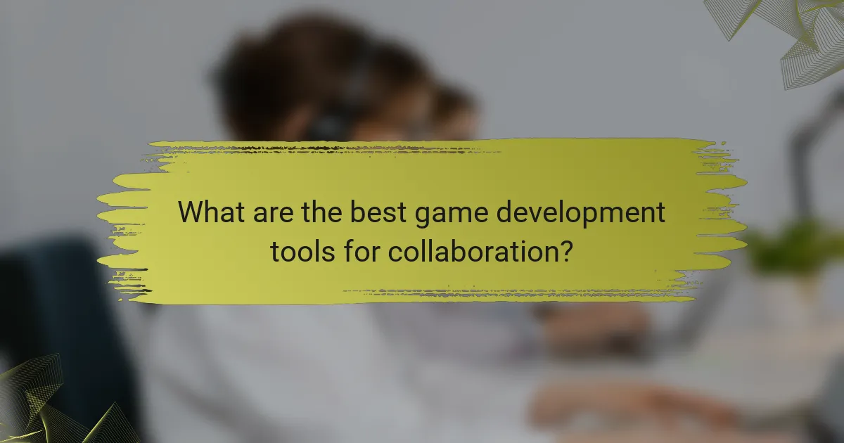 What are the best game development tools for collaboration?
