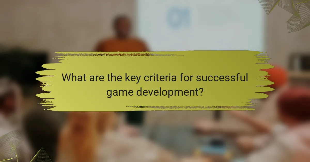 What are the key criteria for successful game development?