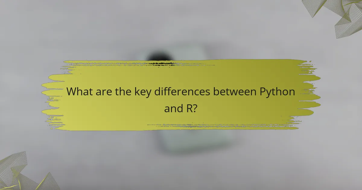 What are the key differences between Python and R?
