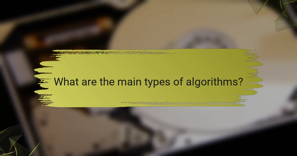 What are the main types of algorithms?