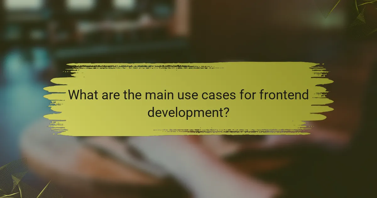 What are the main use cases for frontend development?