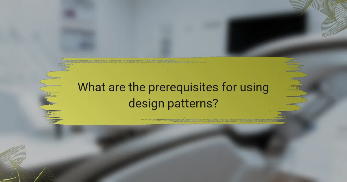 What are the prerequisites for using design patterns?