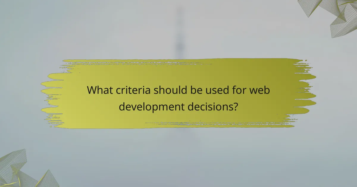 What criteria should be used for web development decisions?