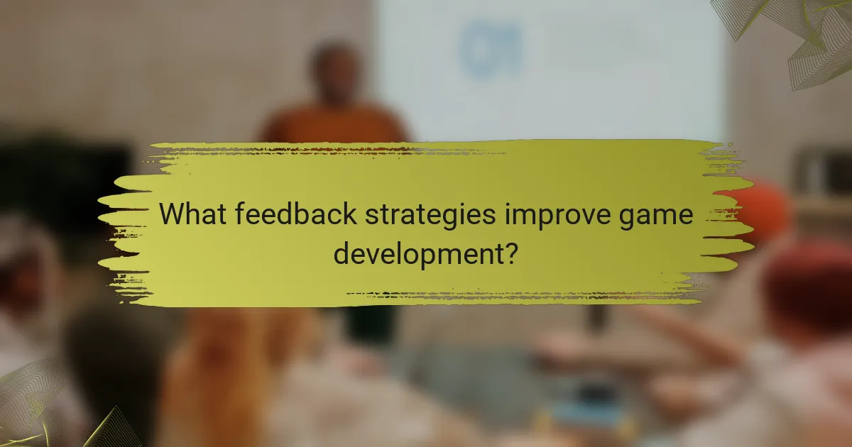 What feedback strategies improve game development?