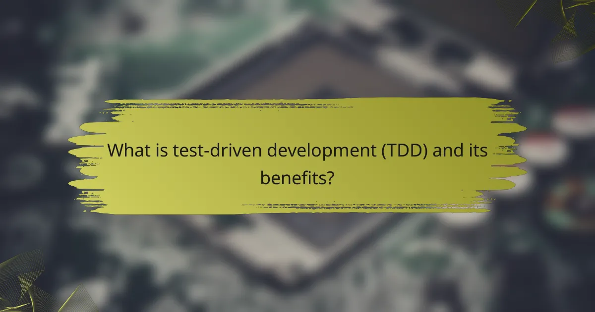 What is test-driven development (TDD) and its benefits?