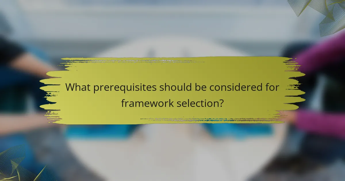 What prerequisites should be considered for framework selection?