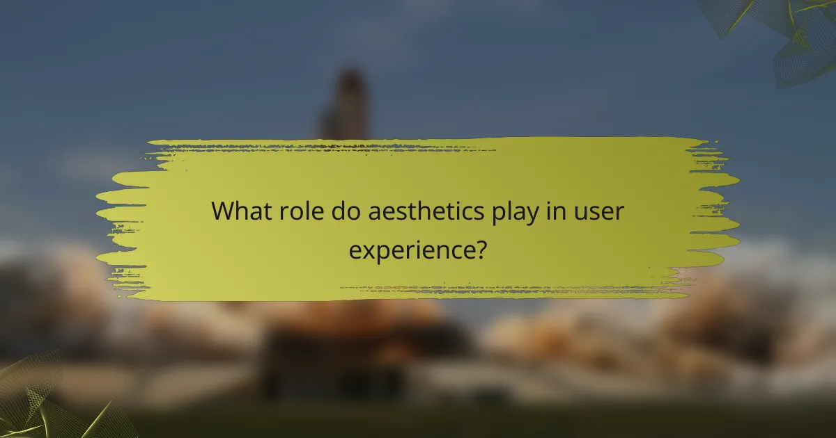 What role do aesthetics play in user experience?