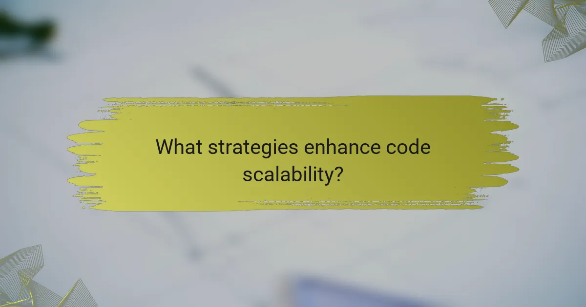 What strategies enhance code scalability?