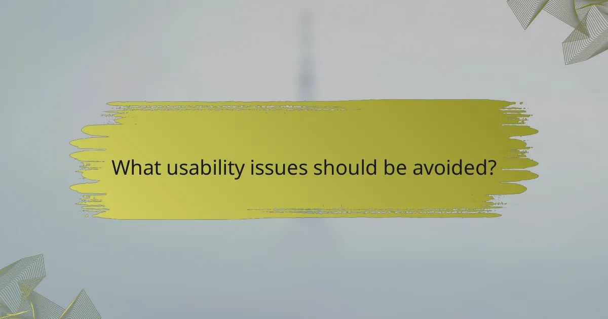 What usability issues should be avoided?